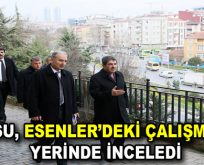 Göksu, Esenler’deki çalışmaları inceledi