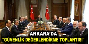 Ankara’da “Güvenlik Değerlendirme Toplantısı”