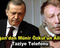 Erdoğan’dan Münir Özkul’un ailesine taziye telefonu