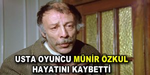 Münir Özkul hayatını kaybetti