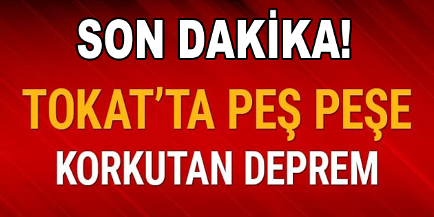 Tokat Erbaa’da korkutan deprem!