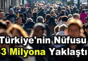 Türkiye’nin nüfusu 83 milyona yaklaştı 2017 verilerine göre Türkiye’nin en