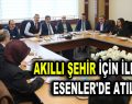 AKILLI ŞEHİR İÇİN İLK ADIM ESENLER’DE ATILDI