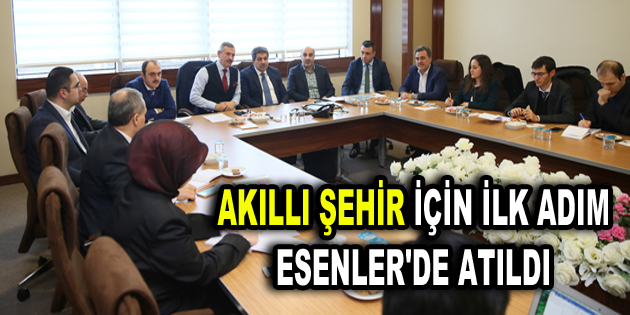 AKILLI ŞEHİR İÇİN İLK ADIM ESENLER’DE ATILDI