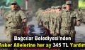 Bağcılar Belediyesi’nden Asker ailelerine her ay 345 TL yardım