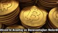 Bitcoin’in Avantaj ve Dezavantajları Nelerdir?