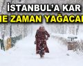 İstanbul’a kar ne zaman gelecek?