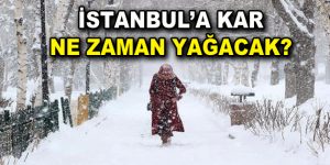 İstanbul’a kar ne zaman gelecek?