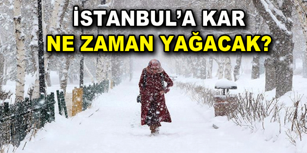 İstanbul’a kar ne zaman yağacak?