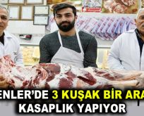 Esenler’de 3 kuşak bir arada kasaplık yapıyor