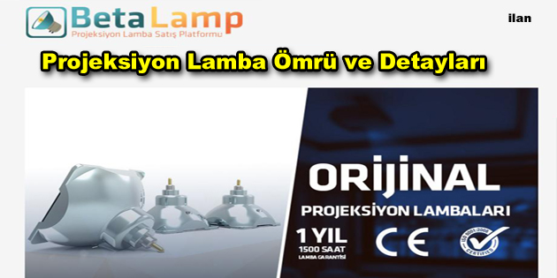 Projeksiyon Lamba Ömrü ve detayları