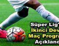 Süper Lig’de ikinci devre maç programı açıklandı