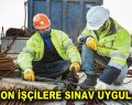 Taşeron işçilere sınav uygulaması