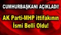 AK Parti-MHP ittifakının ismi belli oldu
