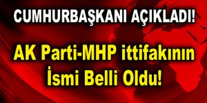 AK Parti-MHP ittifakının ismi belli oldu
