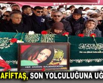 Nuray Hafiftaş, son yolculuğuna uğurlandı