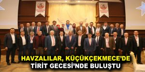 HAVZALILAR, KÜÇÜKÇEKMECE’DE TİRİT GECESİ’NDE BULUŞTU