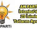 AK Parti İstanbul’da 25 isimle yollarını ayırıyor