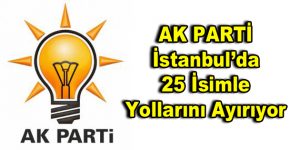 AK Parti İstanbul’da 25 isimle yollarını ayırıyor