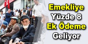 Emekliye yüzde 8 ek ödeme geliyor