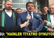 GÖKSU: ”HAİNLER TİYATRO OYNUYORLAR” 15 Temmuz’daki darbe girişimi sırasında İstanbul