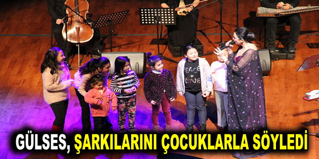 GÜLSES ŞARKILARINI ÇOCUKLARLA SÖYLEDİ