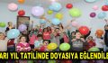 YARI YIL TATİLİNDE DOYASIYA EĞLENDİLER