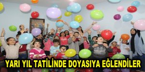 YARI YIL TATİLİNDE DOYASIYA EĞLENDİLER