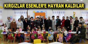 Kırgızlar Esenler’e hayran kaldılar