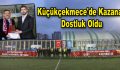 Küçükçekmece’de Kazanan Dostluk oldu