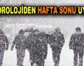 Meteoroloji’den hafta sonu için uyarı geldi