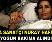 Nuray Hafiftaş, yoğun bakıma alındı