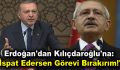 Erdoğan’dan Kılıçdaroğlu’na: ”İspat Edersen Görevi Bırakırım!”