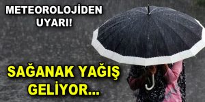 Meteoroloji’den sağnak yağış uyarısı!