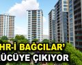 Şehr-i Bağcılar görücüye çıkıyor