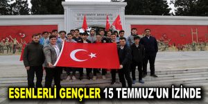 ESENLERLİ GENÇLER 15 TEMMUZ’UN İZİNDE