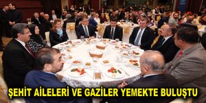 ŞEHİT AİLELERİ VE GAZİLER YEMEKTE BULUŞTU