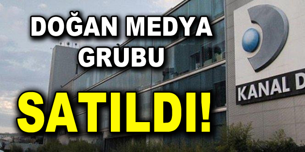 Doğan Medya Grubu satıldı!