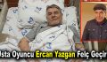 Usta oyuncu Ercan Yazgan felç geçirdi