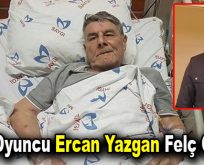 Usta oyuncu Ercan Yazgan felç geçirdi