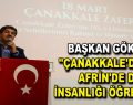 GÖKSU, ”ÇANAKKALE’DE DE, AFRİN’DE DE İNSANLIĞI ÖĞRETTİK”