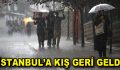 İstanbul’a kış geri geldi