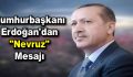 Cumhurbaşkanı Erdoğan’dan “Nevruz” mesajı