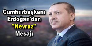 Cumhurbaşkanı Erdoğan’dan “Nevruz” mesajı