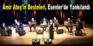 Âmir Ateş’in besteleri, Esenler’de yankılandı