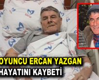 Usta oyuncu Ercan Yazgan hayatını kaybetti