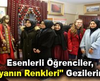 Esenlerli öğrenciler, “Dünyanın Renkleri” gezilerinde…