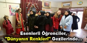 Esenlerli öğrenciler, “Dünyanın Renkleri” gezilerinde…