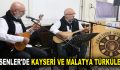 ESENLER’DE KAYSERİ VE MALATYA TÜRKÜLERİ