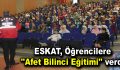 ESKAT, öğrencilere ”Afet Bilinci Eğitimi” verdi